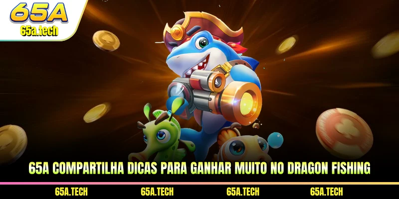 65a-compartilha-dicas-para-ganhar-muito-no-dragon-fishing