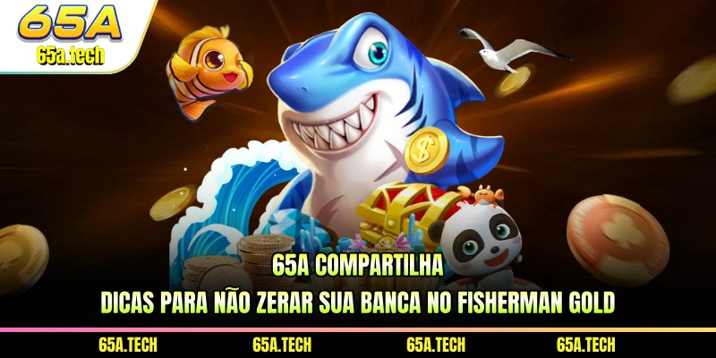 65a-compartilha-dicas-para-nao-zerar-sua-banca-no-fisherman-gold