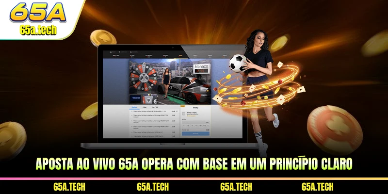Apostas ao vivo 65A opera com base em um princípio claro