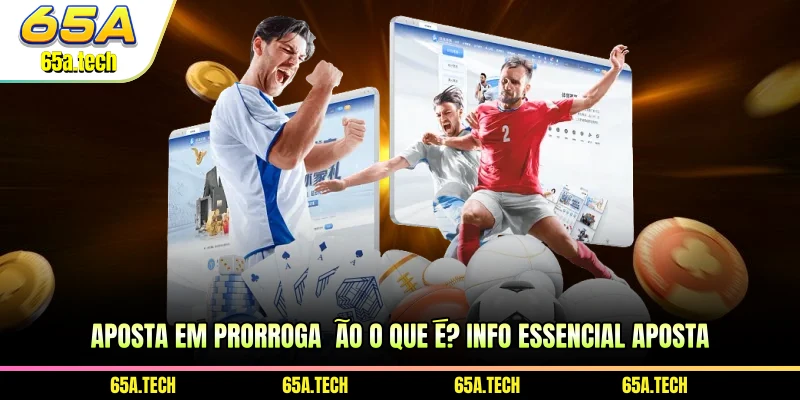 aposta-em-prorrogacao-o-que-e-info-essencial-aposta