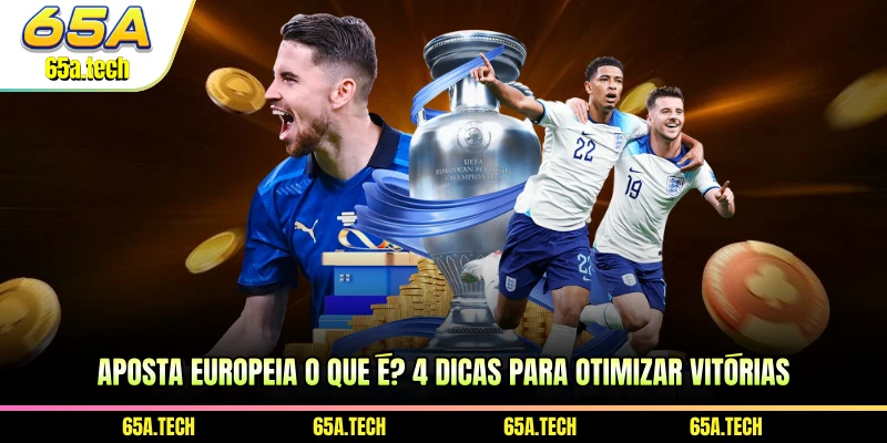 aposta-europeia-o-que-e-4-dicas-para-otimizar-vitorias