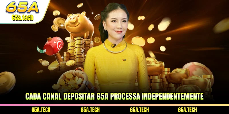 cada-canal-depositar-65a-processa-independentemente