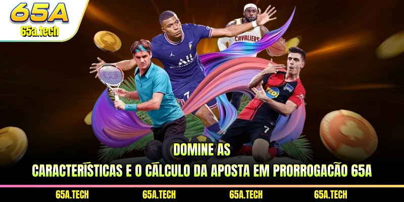 domine-as-caracteristicas-e-o-calculo-da-aposta-em-prorrogacao-65a