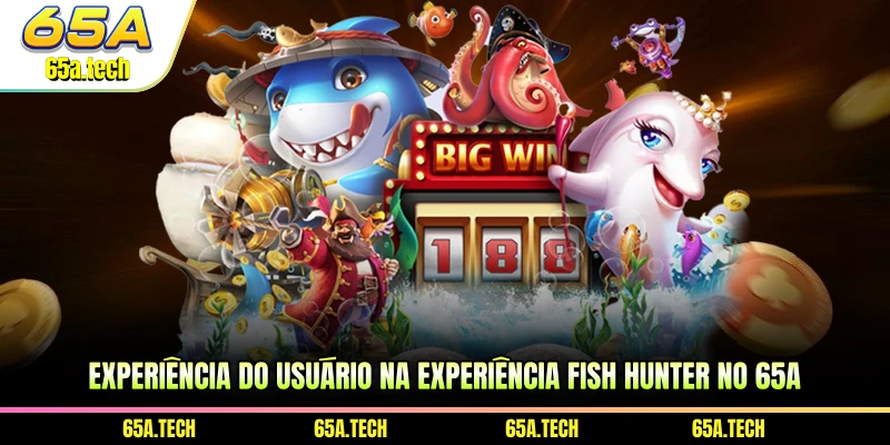 experiencia-do-usuario-na-experiencia-fish-hunter-no-65a