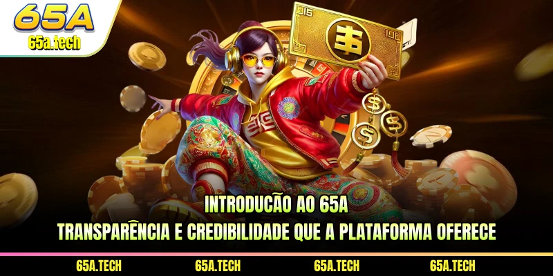 introducao-ao-65a-transparencia-e-credibilidade-que-a-plataforma-oferece