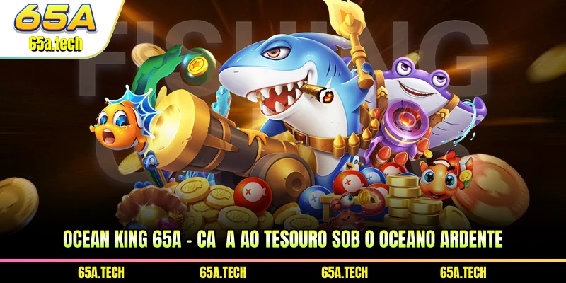 ocean-king-65a-caca-ao-tesouro-sob-o-oceano-ardente