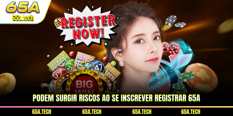 podem-surgir-riscos-ao-se-inscrever-registrar-65a