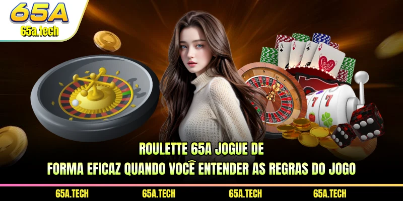 roulette-65a-jogue-de-forma-eficaz-quando-voce-entender-as-regras-do-jogo