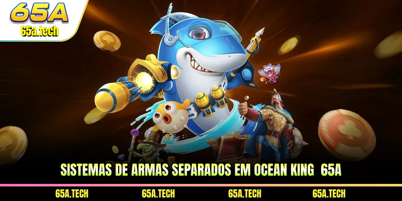 sistemas-de-armas-separados-em-ocean-king-65a