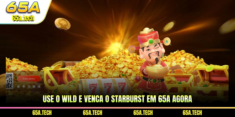 use-o-wild-e-venca-o-starburst-em-65a-agora